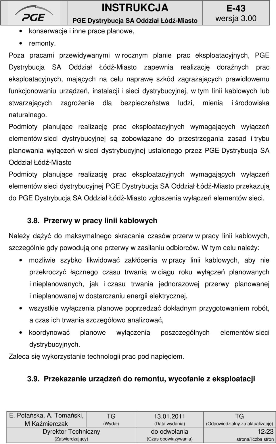 zagrażających prawidłowemu funkcjonowaniu urządzeń, instalacji i sieci dystrybucyjnej, w tym linii kablowych lub stwarzających zagrożenie dla bezpieczeństwa ludzi, mienia i środowiska naturalnego.