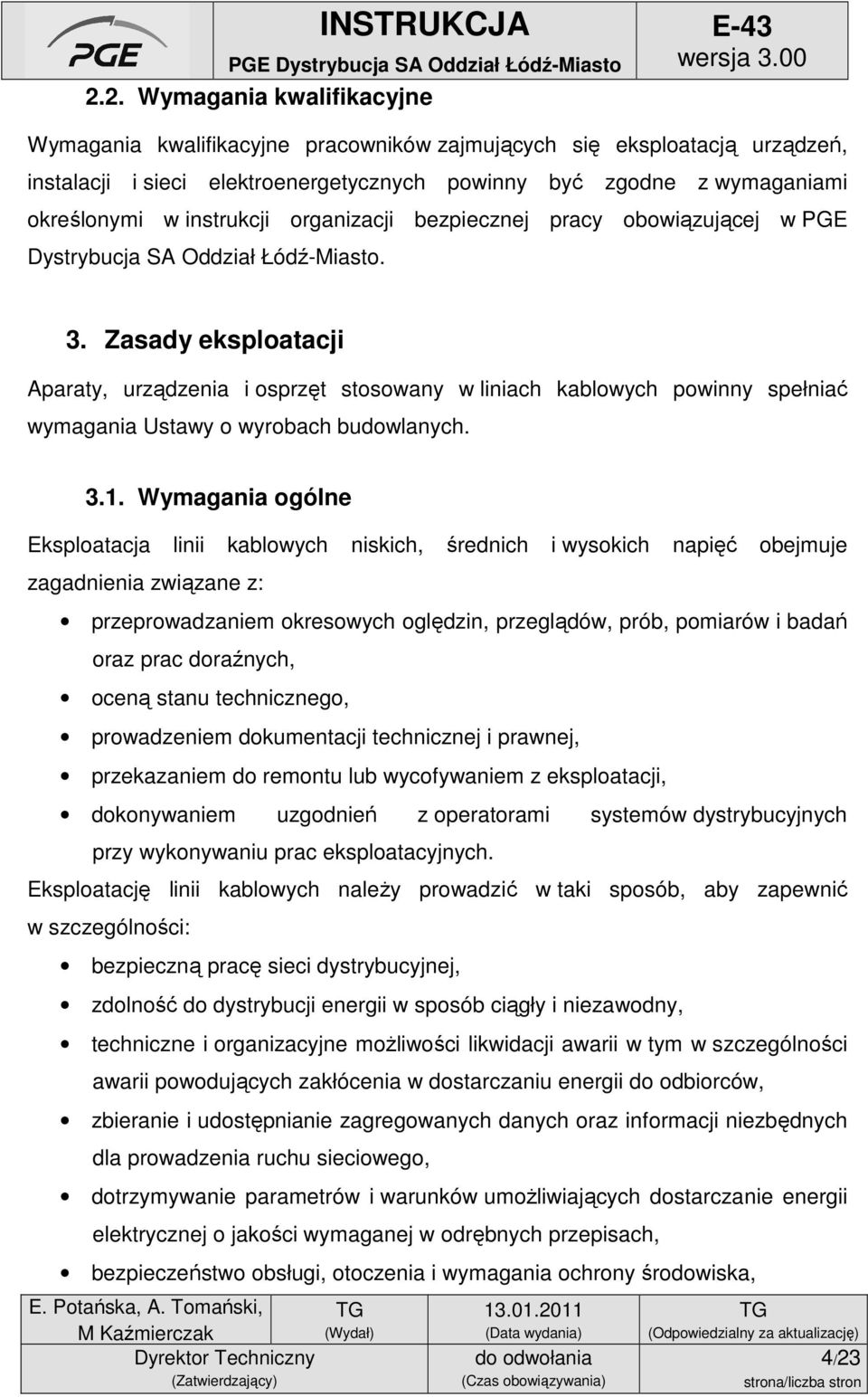 Zasady eksploatacji Aparaty, urządzenia i osprzęt stosowany w liniach kablowych powinny spełniać wymagania Ustawy o wyrobach budowlanych. 3.1.