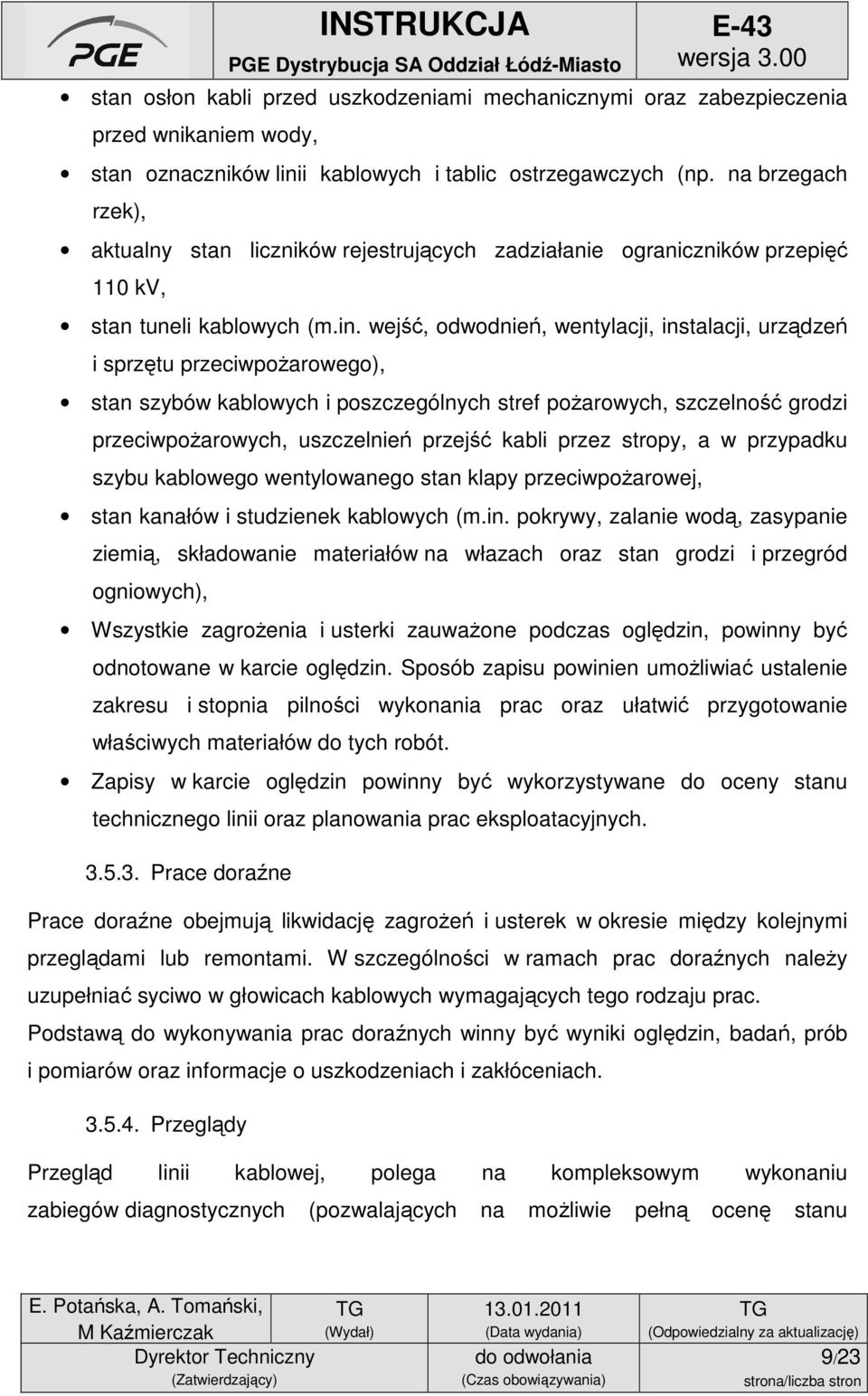 wejść, odwodnień, wentylacji, instalacji, urządzeń i sprzętu przeciwpożarowego), stan szybów kablowych i poszczególnych stref pożarowych, szczelność grodzi przeciwpożarowych, uszczelnień przejść