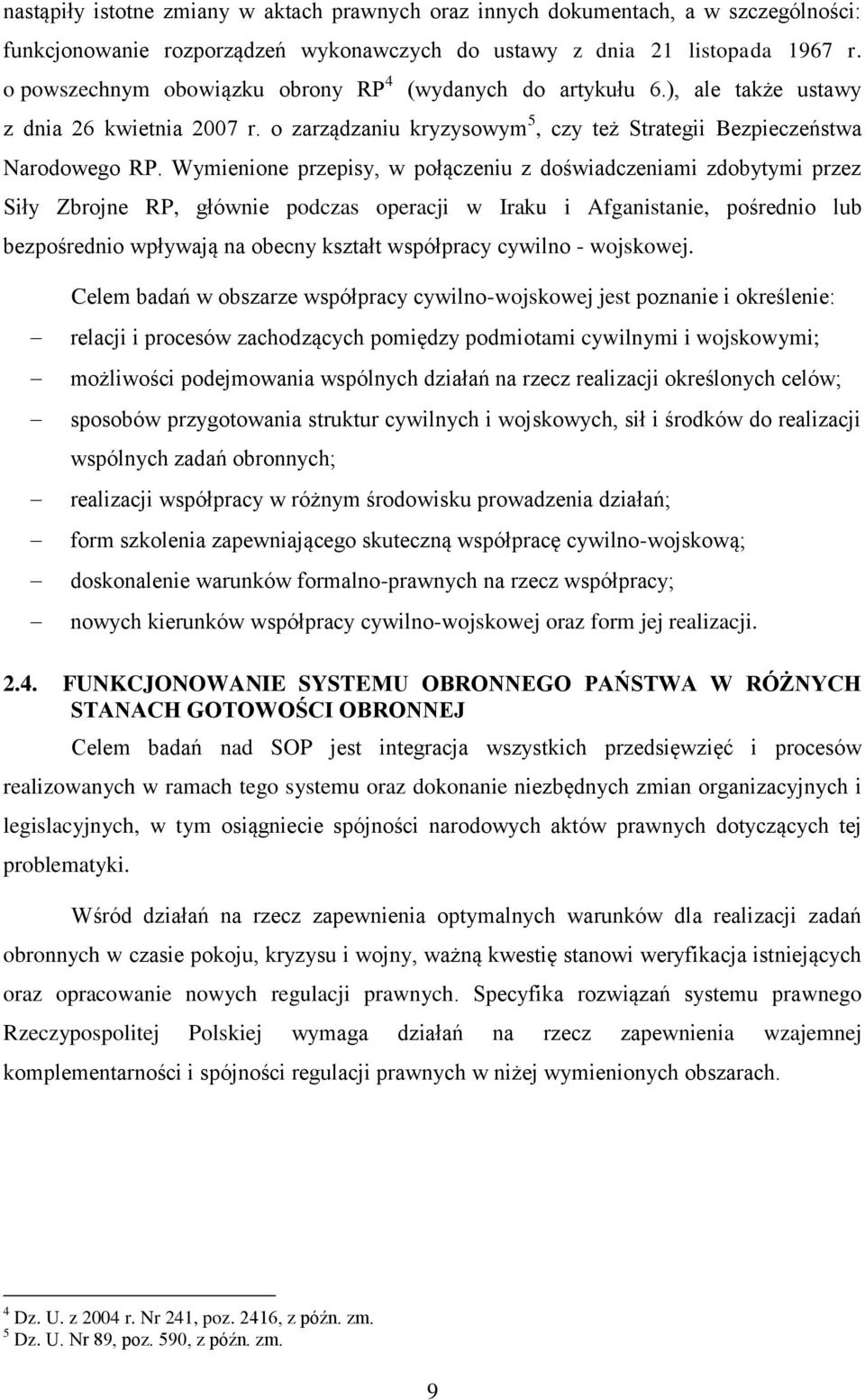 Wymienione przepisy, w połączeniu z doświadczeniami zdobytymi przez Siły Zbrojne RP, głównie podczas operacji w Iraku i Afganistanie, pośrednio lub bezpośrednio wpływają na obecny kształt współpracy