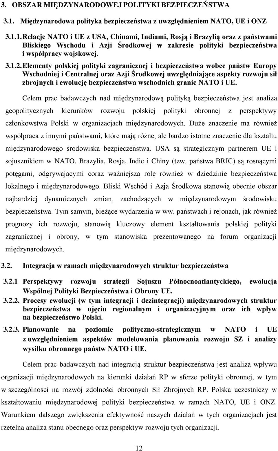 1. Relacje NATO i UE z USA, Chinami, Indiami, Rosją i Brazylią oraz z państwami Bliskiego Wschodu i Azji Środkowej w zakresie polityki bezpieczeństwa i współpracy wojskowej. 3.1.2.