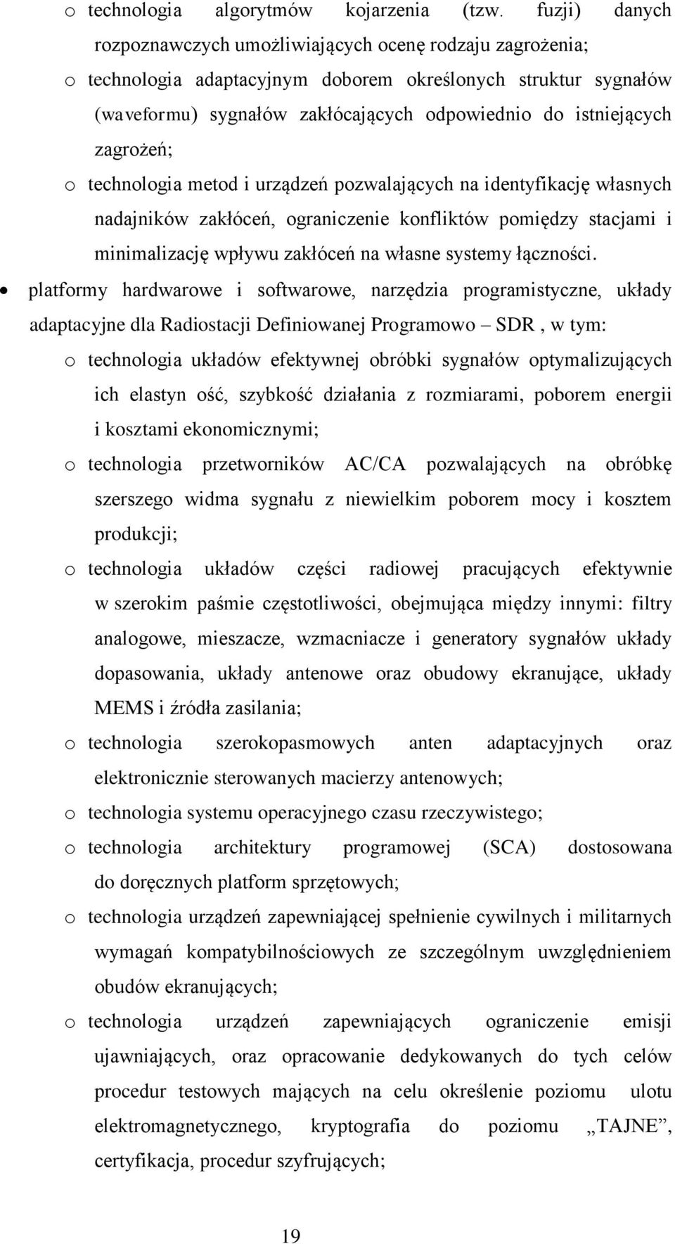 zagrożeń; o technologia metod i urządzeń pozwalających na identyfikację własnych nadajników zakłóceń, ograniczenie konfliktów pomiędzy stacjami i minimalizację wpływu zakłóceń na własne systemy