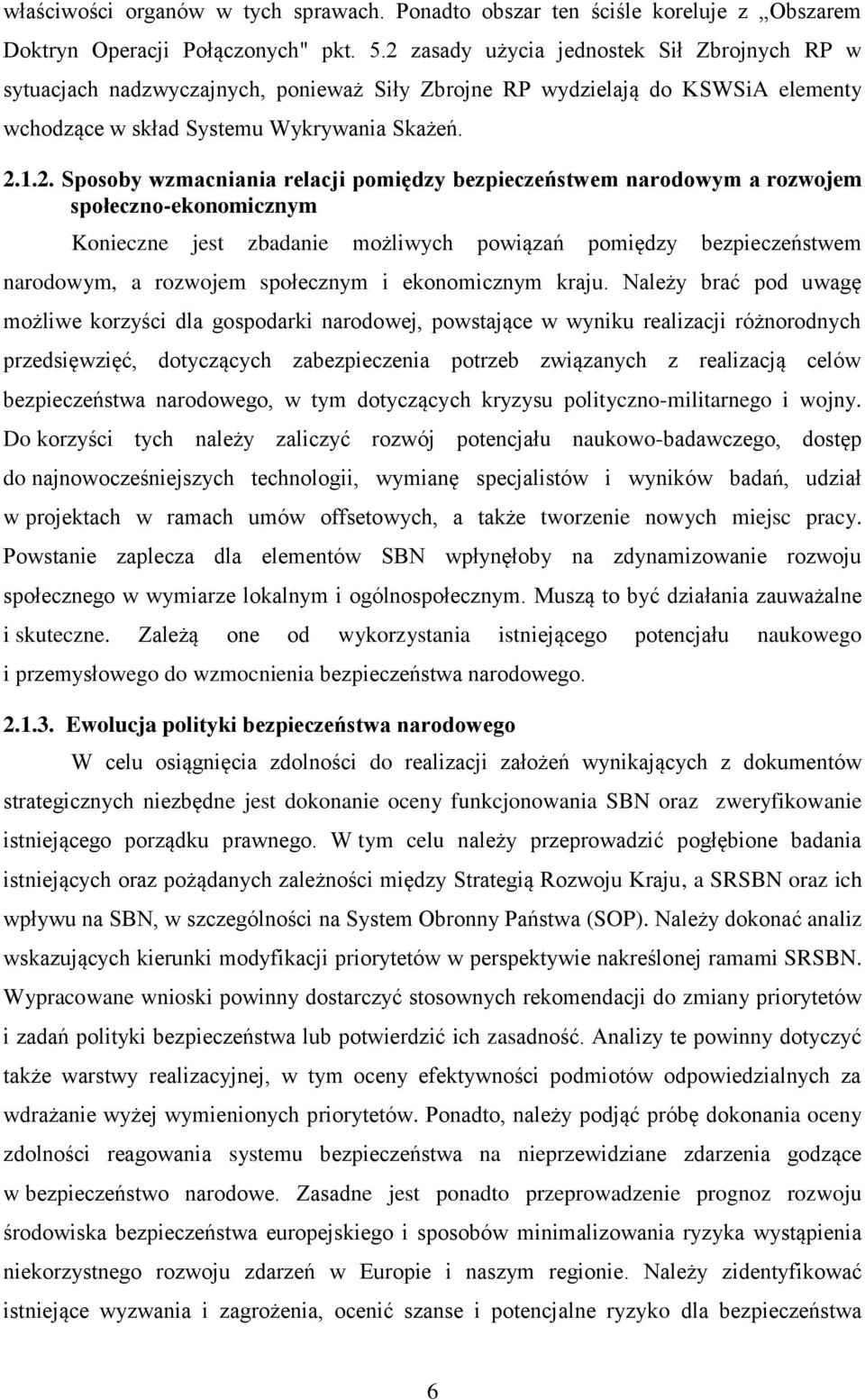 relacji pomiędzy bezpieczeństwem narodowym a rozwojem społeczno-ekonomicznym Konieczne jest zbadanie możliwych powiązań pomiędzy bezpieczeństwem narodowym, a rozwojem społecznym i ekonomicznym kraju.