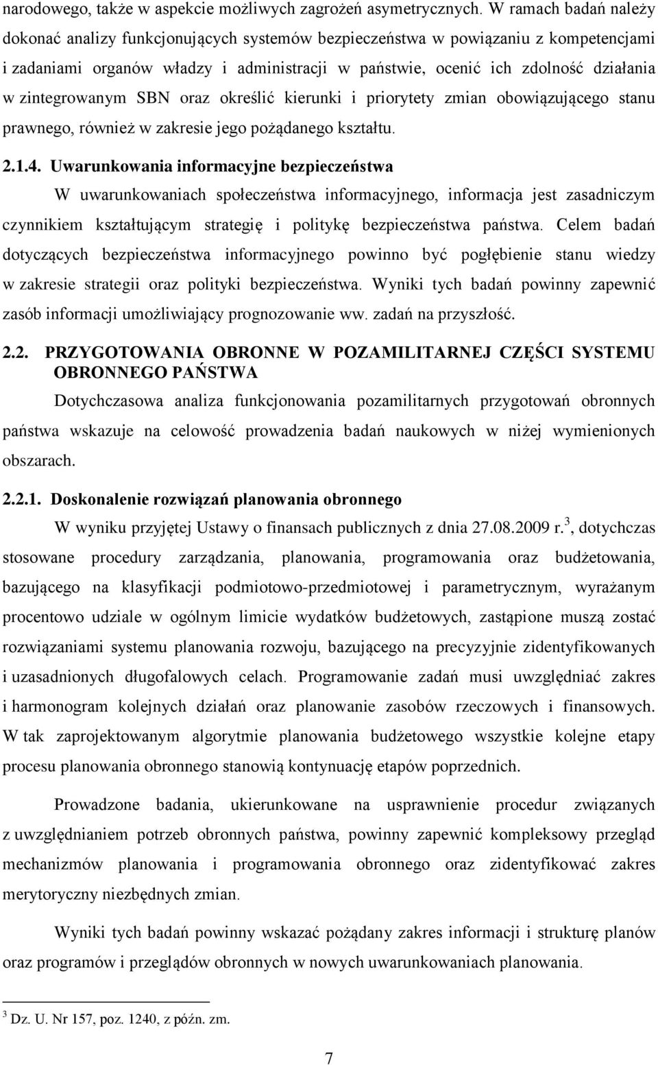 zintegrowanym SBN oraz określić kierunki i priorytety zmian obowiązującego stanu prawnego, również w zakresie jego pożądanego kształtu. 2.1.4.