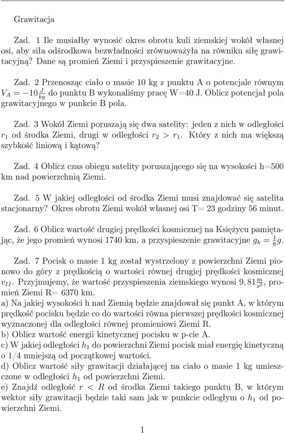 Oblicz potencjał pola kg grawitacyjnego w punkcie B pola. Zad. 3 Wokół Ziemi poruzają ię dwa atelity: jeden z nich w odległości r 1 od środka Ziemi, drugi w odległości r 2 > r 1.