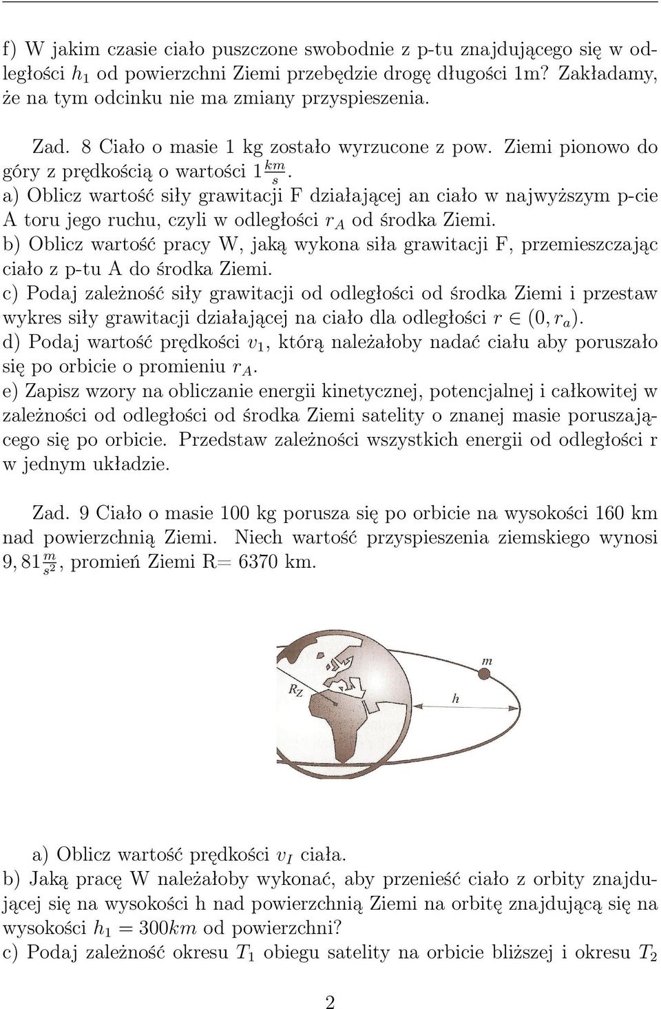 a) Oblicz wartość iły grawitacji F działającej an ciało w najwyżzym p-cie A toru jego ruchu, czyli w odległości r A od środka Ziemi.