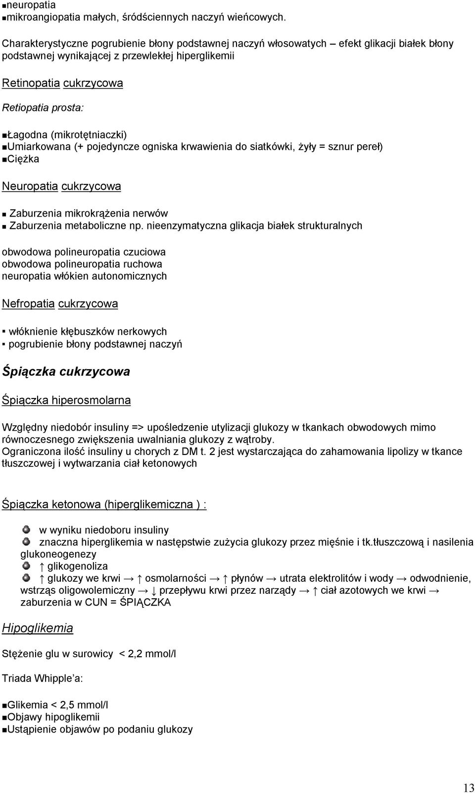 (mikrotętniaczki) Umiarkowana (+ pojedyncze ogniska krwawienia do siatkówki, żyły = sznur pereł) Ciężka Neuropatia cukrzycowa Zaburzenia mikrokrążenia nerwów Zaburzenia metaboliczne np.