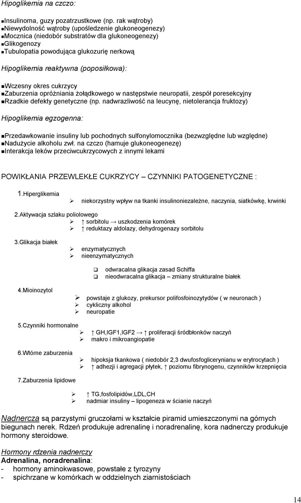 (poposiłkowa): Wczesny okres cukrzycy Zaburzenia opróżniania żołądkowego w następstwie neuropatii, zespół poresekcyjny Rzadkie defekty genetyczne (np.