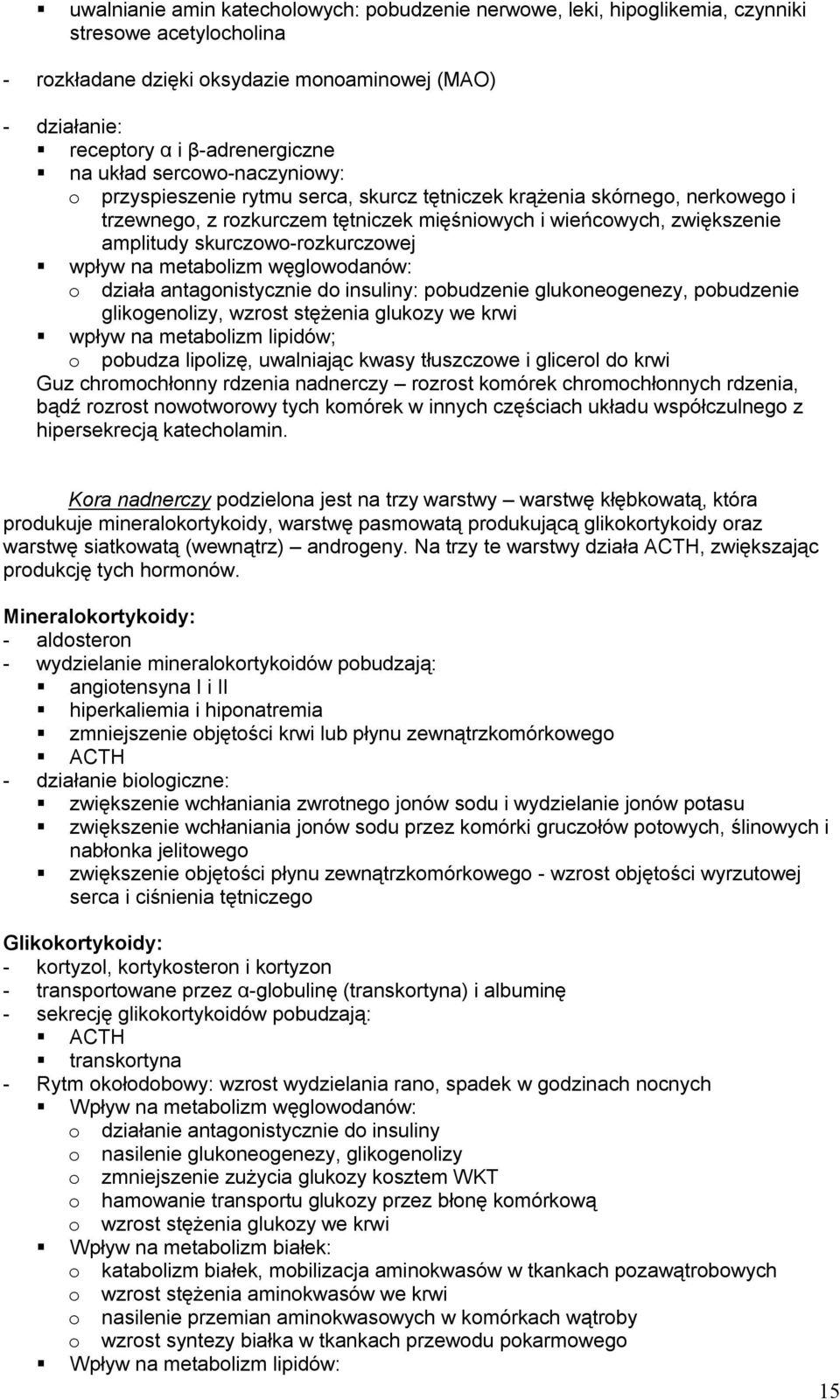 skurczowo-rozkurczowej wpływ na metabolizm węglowodanów: o działa antagonistycznie do insuliny: pobudzenie glukoneogenezy, pobudzenie glikogenolizy, wzrost stężenia glukozy we krwi wpływ na