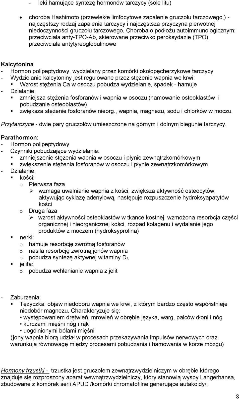 Choroba o podłożu autoimmunologicznym: przeciwciała anty-tpo-ab, skierowane przeciwko peroksydazie (TPO), przeciwciała antytyreoglobulinowe Kalcytonina - Hormon polipeptydowy, wydzielany przez