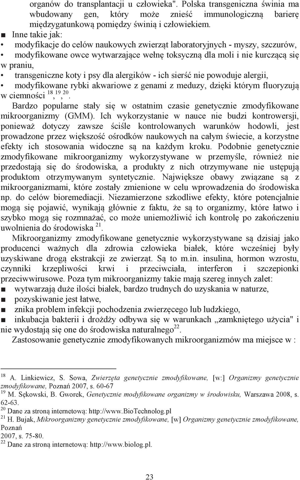 psy dla alergików - ich sierść nie powoduje alergii, modyfikowane rybki akwariowe z genami z meduzy, dzięki którym fluoryzują w ciemności 18, 19, 20.