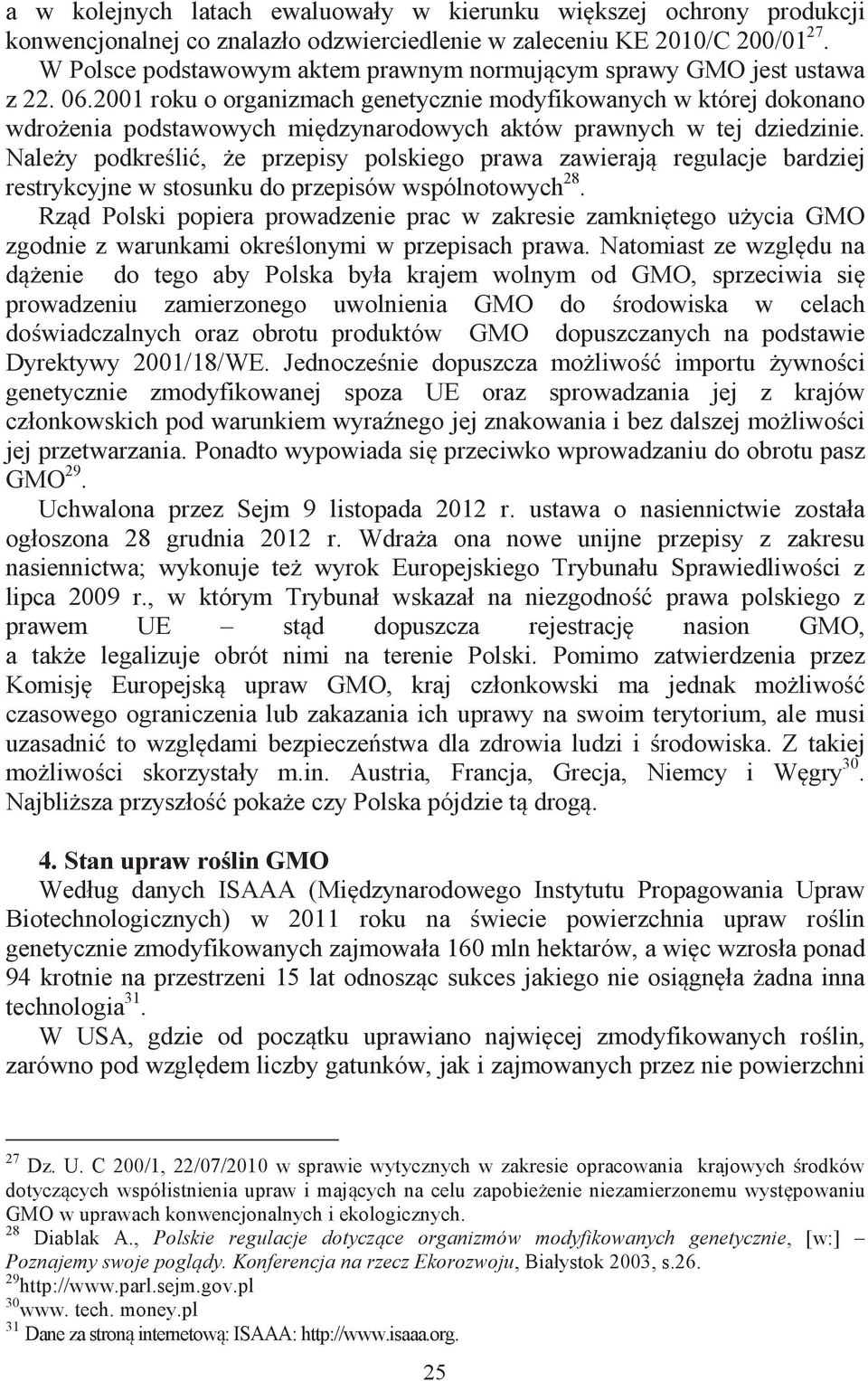 2001 roku o organizmach genetycznie modyfikowanych w której dokonano wdrożenia podstawowych międzynarodowych aktów prawnych w tej dziedzinie.