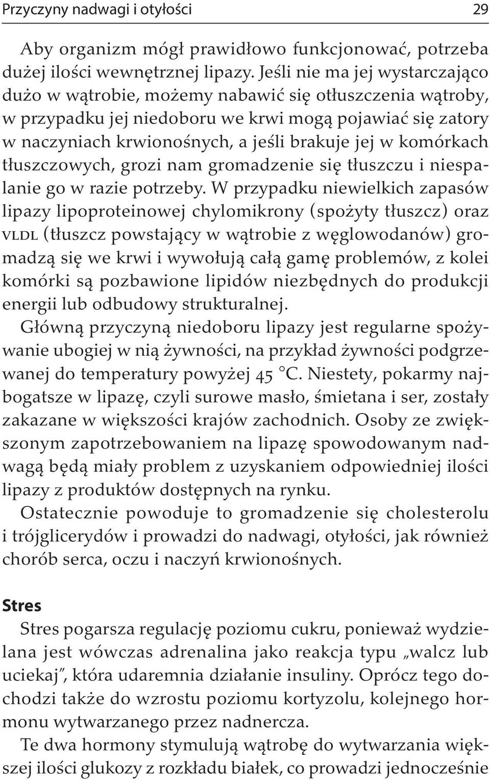 komórkach tłuszczowych, grozi nam gromadzenie się tłuszczu i niespalanie go w razie potrzeby.