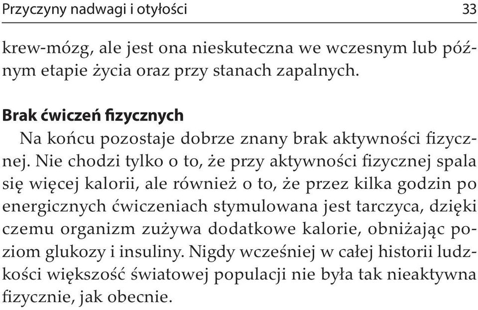 Nie chodzi tylko o to, że przy aktywności fizycznej spala się więcej kalorii, ale również o to, że przez kilka godzin po energicznych ćwiczeniach