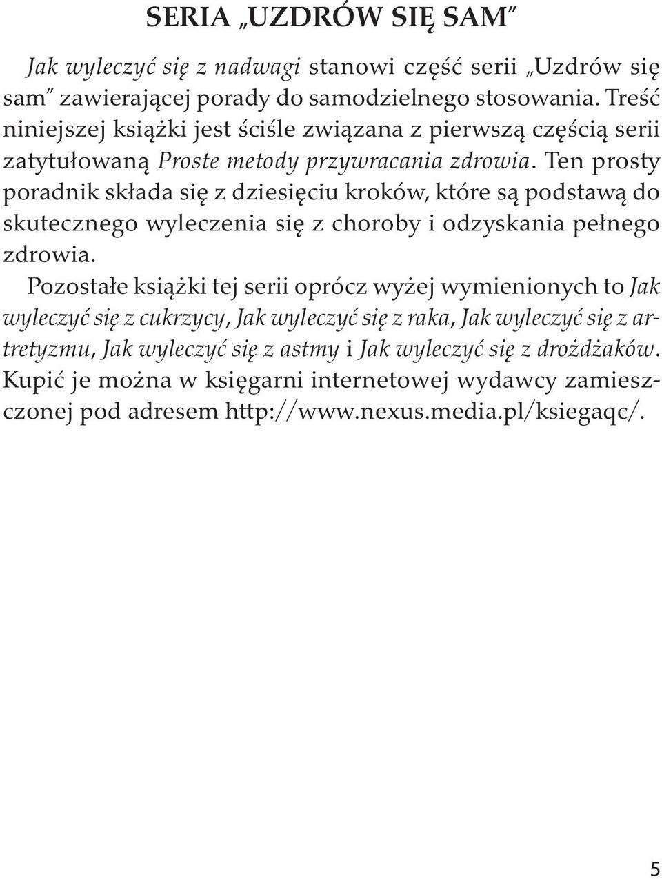 Ten prosty poradnik składa się z dziesięciu kroków, które są podstawą do skutecznego wyleczenia się z choroby i odzyskania pełnego zdrowia.