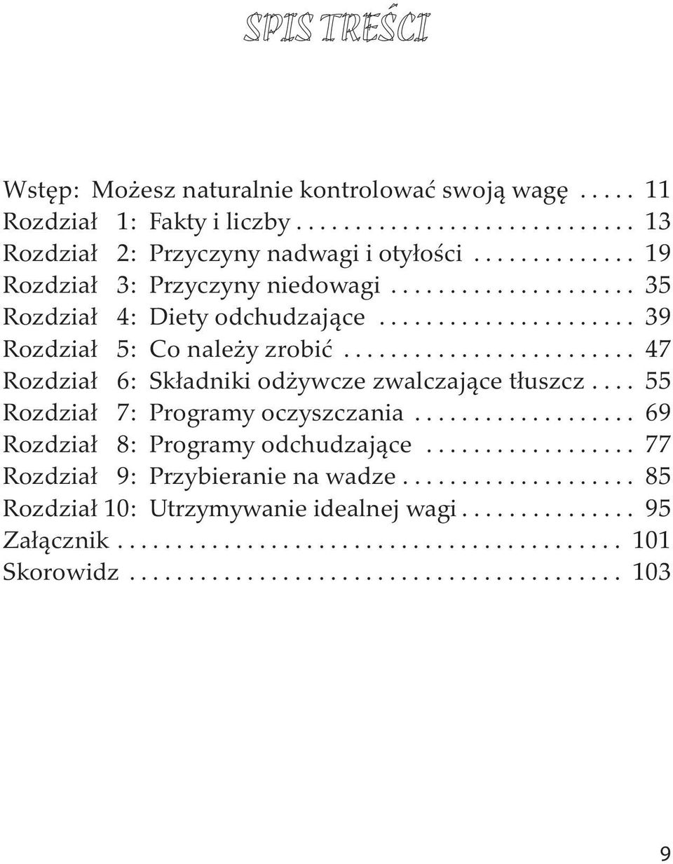 ........................ 47 Rozdział 6: Składniki odżywcze zwalczające tłuszcz.... 55 Rozdział 7: Programy oczyszczania................... 69 Rozdział 8: Programy odchudzające.