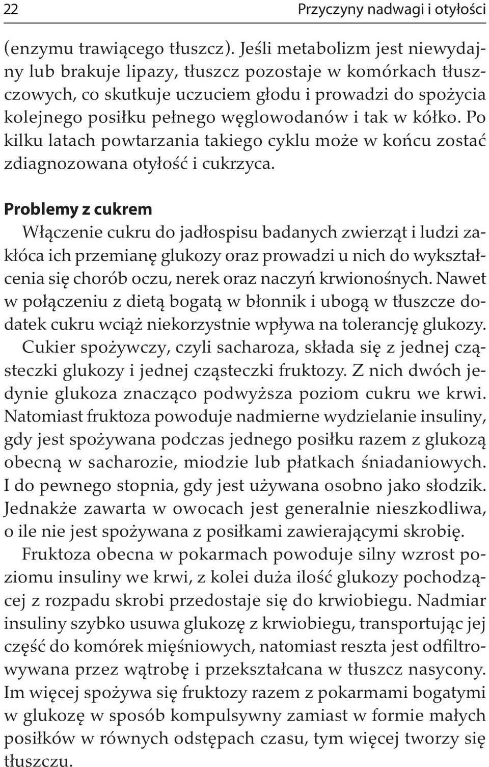 Po kilku latach powtarzania takiego cyklu może w końcu zostać zdiagnozowana otyłość i cukrzyca.