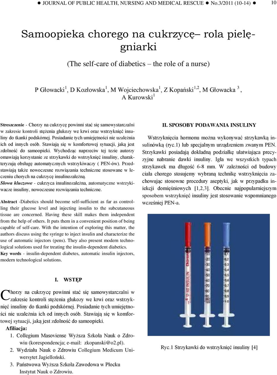 Streszczenie - Chorzy na cukrzycę powinni stać się samowystarczalni w zakresie kontroli stężenia glukozy we krwi oraz wstrzyknięć insuliny do tkanki podskórnej.