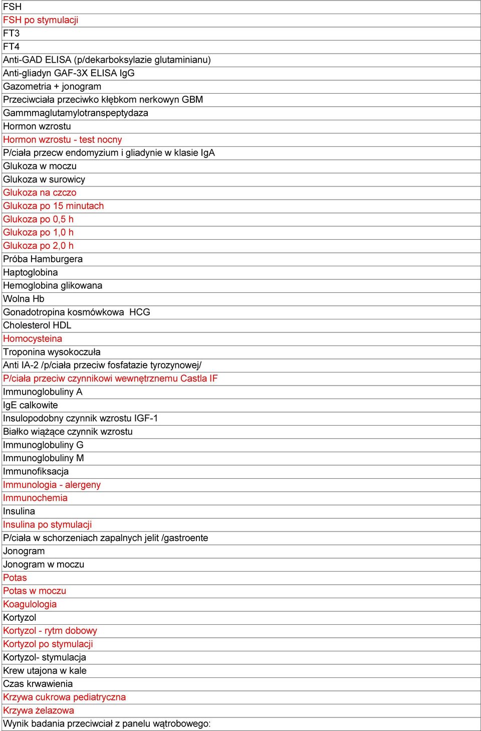 Glukoza po 0,5 h Glukoza po 1,0 h Glukoza po 2,0 h Próba Hamburgera Haptoglobina Hemoglobina glikowana Wolna Hb Gonadotropina kosmówkowa HCG Cholesterol HDL Homocysteina Troponina wysokoczuła Anti