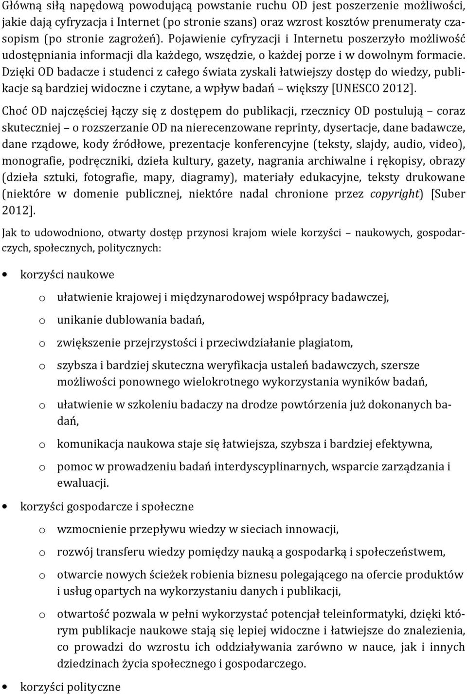 Dzięki OD badacze i studenci z całego świata zyskali łatwiejszy dostęp do wiedzy, publikacje są bardziej widoczne i czytane, a wpływ badań większy [UNESCO 2012].