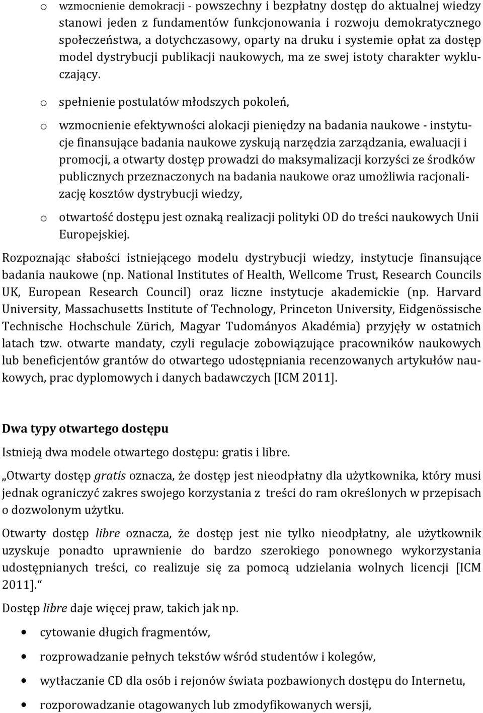 o spełnienie postulatów młodszych pokoleń, o wzmocnienie efektywności alokacji pieniędzy na badania naukowe - instytucje finansujące badania naukowe zyskują narzędzia zarządzania, ewaluacji i