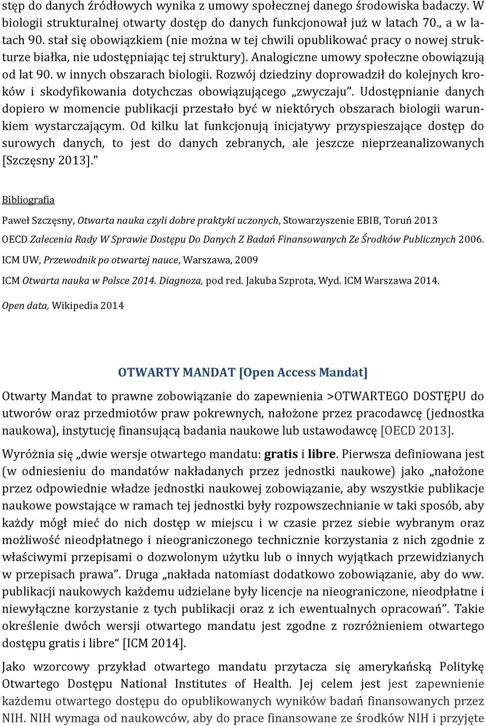 w innych obszarach biologii. Rozwój dziedziny doprowadził do kolejnych kroków i skodyfikowania dotychczas obowiązującego zwyczaju.