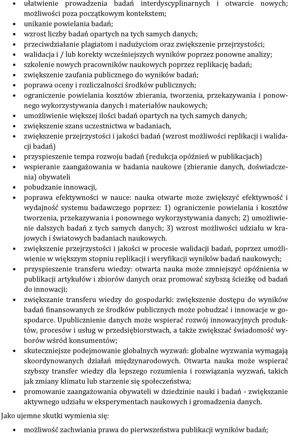 replikację badań; zwiększenie zaufania publicznego do wyników badań; poprawa oceny i rozliczalności środków publicznych; ograniczenie powielania kosztów zbierania, tworzenia, przekazywania i