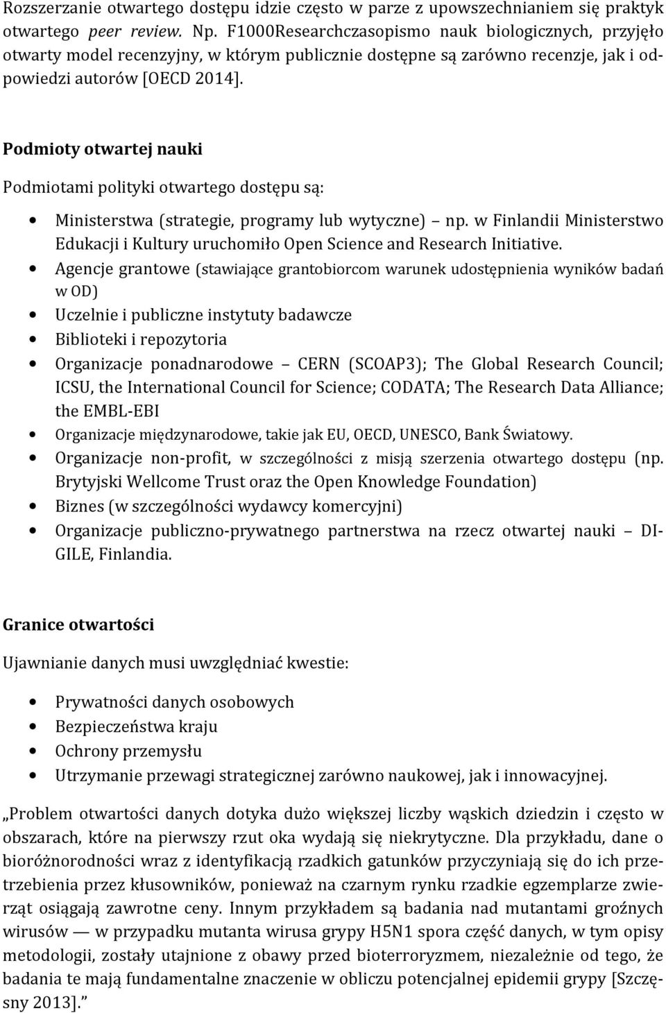 Podmioty otwartej nauki Podmiotami polityki otwartego dostępu są: Ministerstwa (strategie, programy lub wytyczne) np.