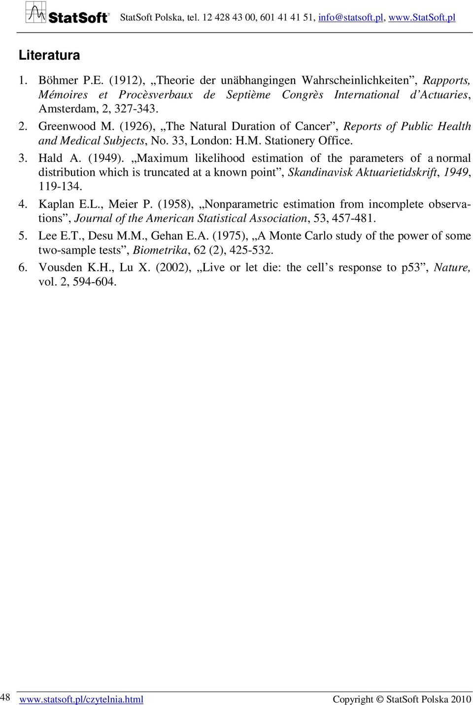 Maximum likelihood estimation of the parameters of a normal distribution which is truncated at a known point, Skandinavisk Aktuarietidskrift, 1949, 119-134. 4. Kaplan E.L., Meier P.