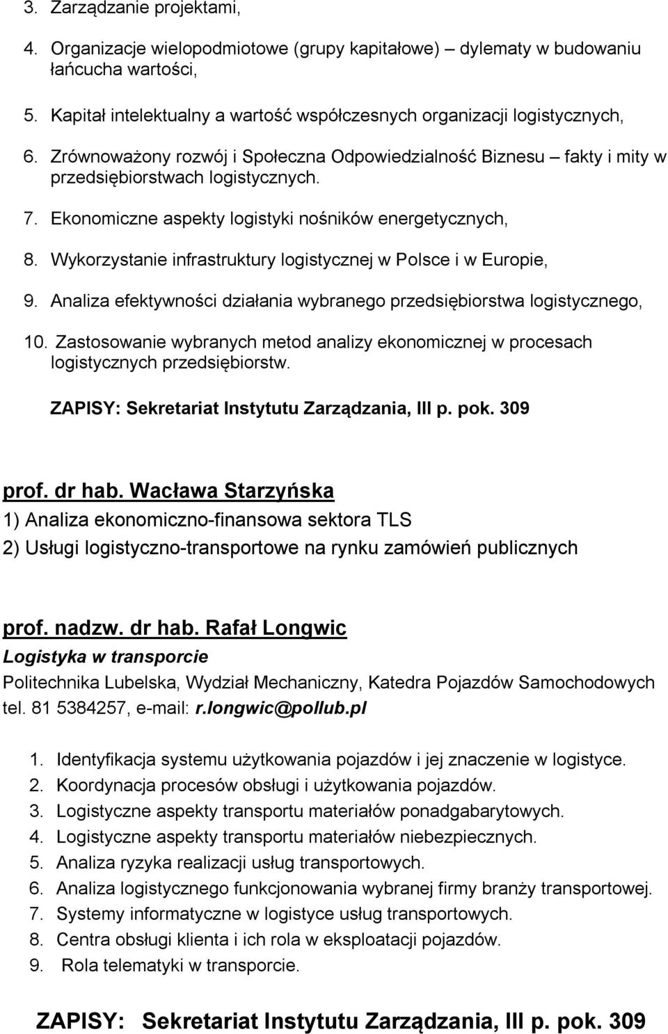 Wykorzystanie infrastruktury logistycznej w Polsce i w Europie, 9. Analiza efektywności działania wybranego przedsiębiorstwa logistycznego, 10.