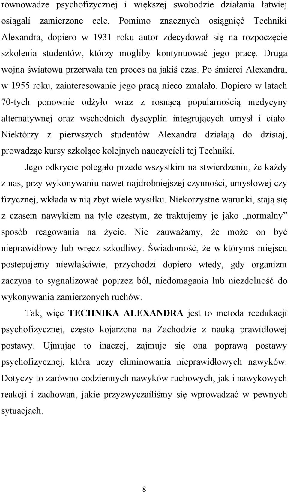 Druga wojna światowa przerwała ten proces na jakiś czas. Po śmierci Alexandra, w 1955 roku, zainteresowanie jego pracą nieco zmalało.