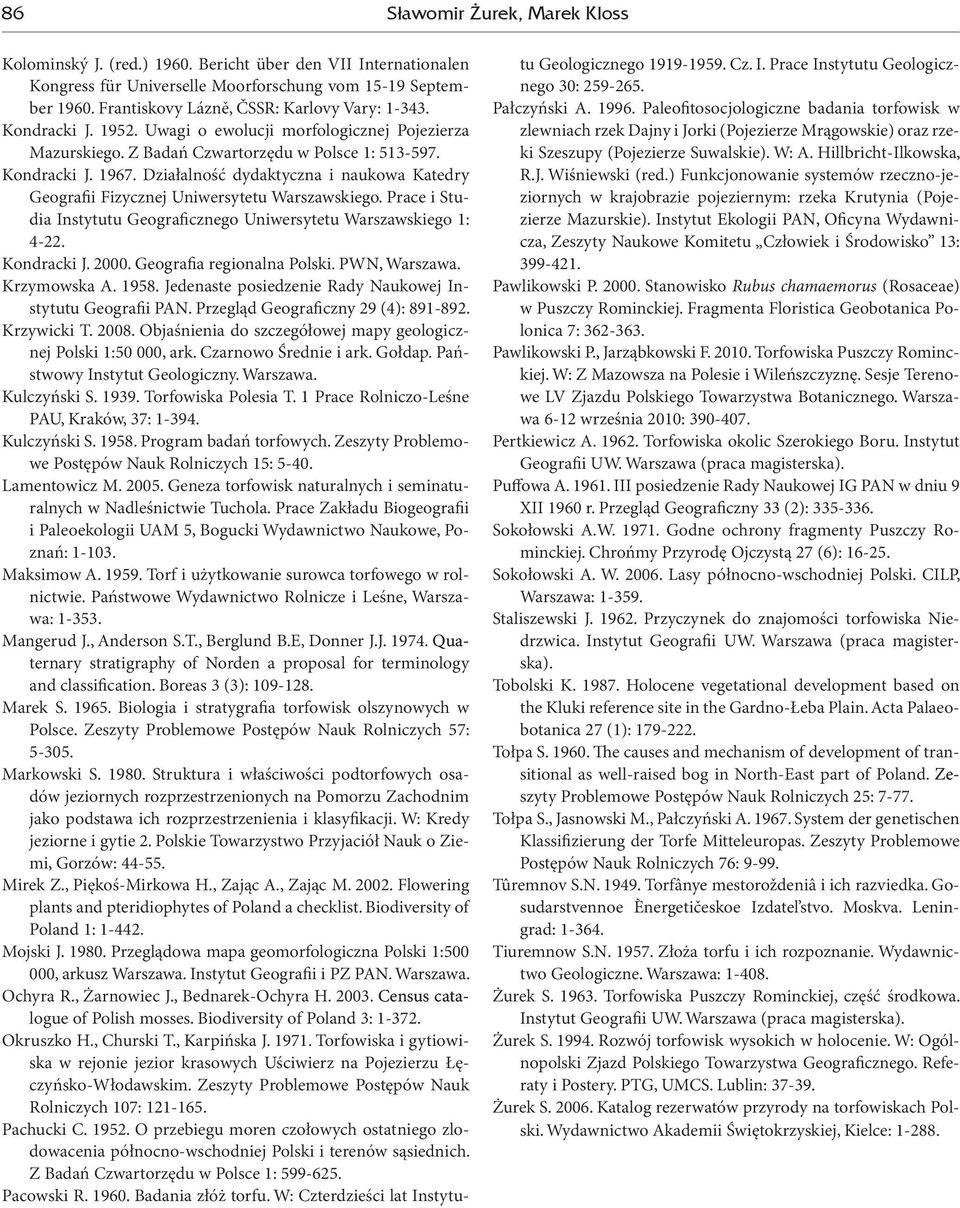 Działalność dydaktyczna i naukowa Katedry Geografii Fizycznej Uniwersytetu Warszawskiego. Prace i Studia Instytutu Geograficznego Uniwersytetu Warszawskiego 1: 4-22. Kondracki J. 2000.