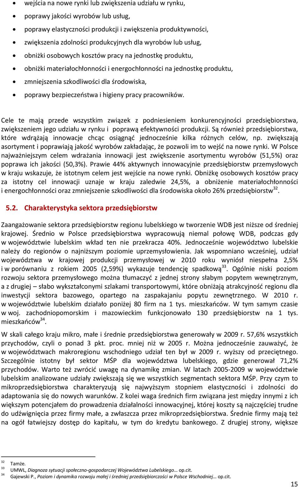 bezpieczeństwa i higieny pracy pracowników. Cele te mają przede wszystkim związek z podniesieniem konkurencyjności przedsiębiorstwa, zwiększeniem jego udziału w rynku i poprawą efektywności produkcji.