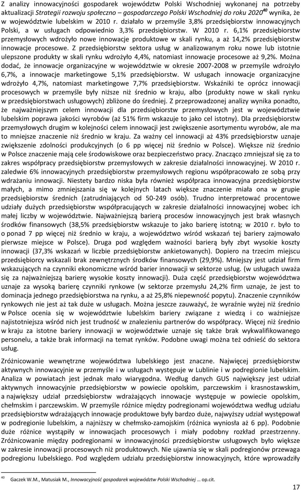 6,1% przedsiębiorstw przemysłowych wdrożyło nowe innowacje produktowe w skali rynku, a aż 14,2% przedsiębiorstw innowacje procesowe.