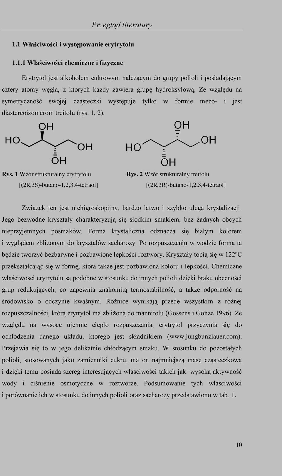 2 Wzór strukturalny treitolu [(2R,3R)-butano-1,2,3,4-tetraol] Związek ten jest niehigroskopijny, bardzo łatwo i szybko ulega krystalizacji.