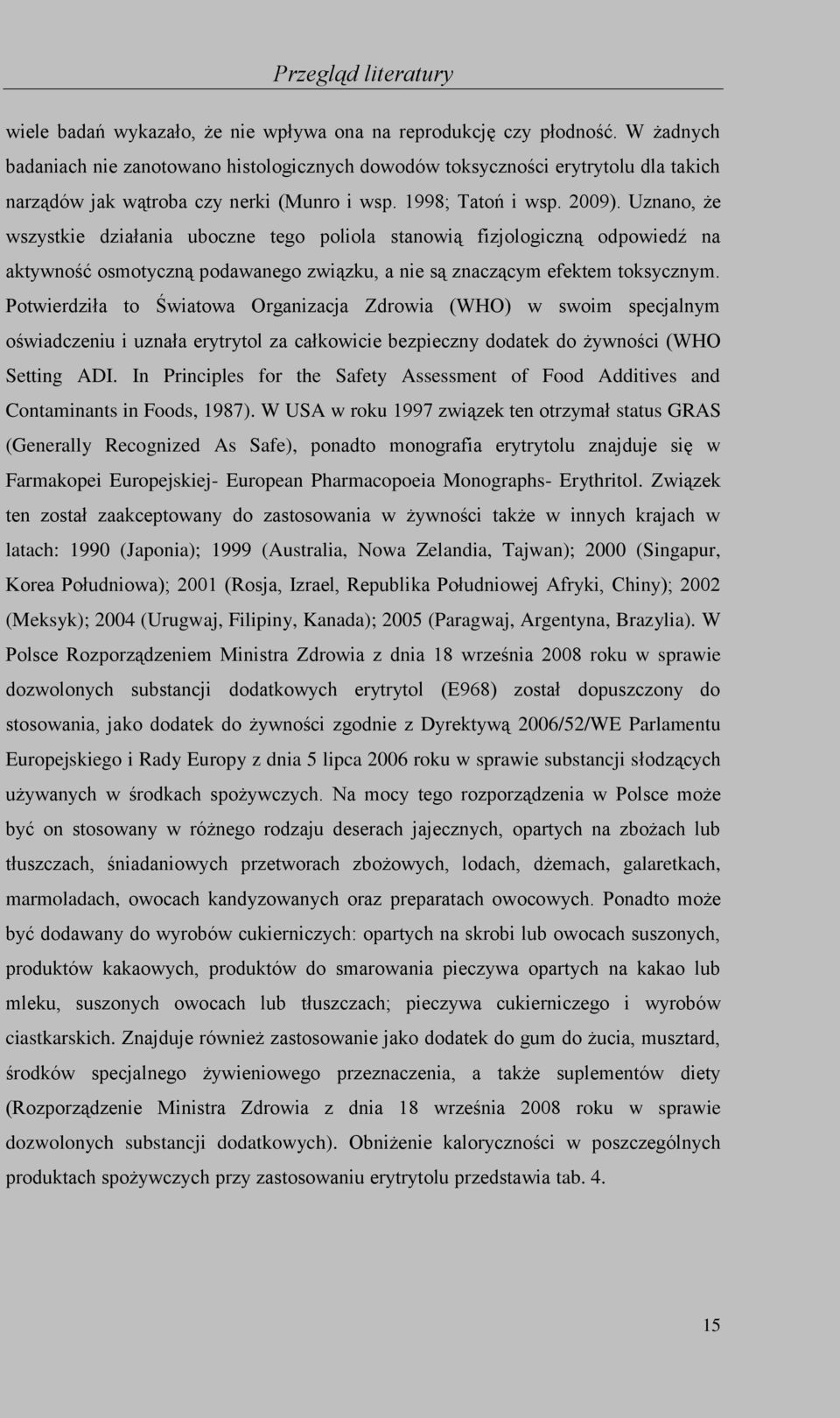 Uznano, że wszystkie działania uboczne tego poliola stanowią fizjologiczną odpowiedź na aktywność osmotyczną podawanego związku, a nie są znaczącym efektem toksycznym.