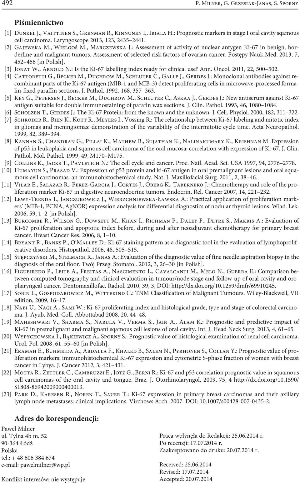 Assessment of selected risk factors of ovarian cancer. Postępy Nauk Med. 2013, 7, 452 456 [in Polish]. [3] Jonat W., Arnold N.: Is the Ki-67 labelling index ready for clinical use? Ann. Oncol.