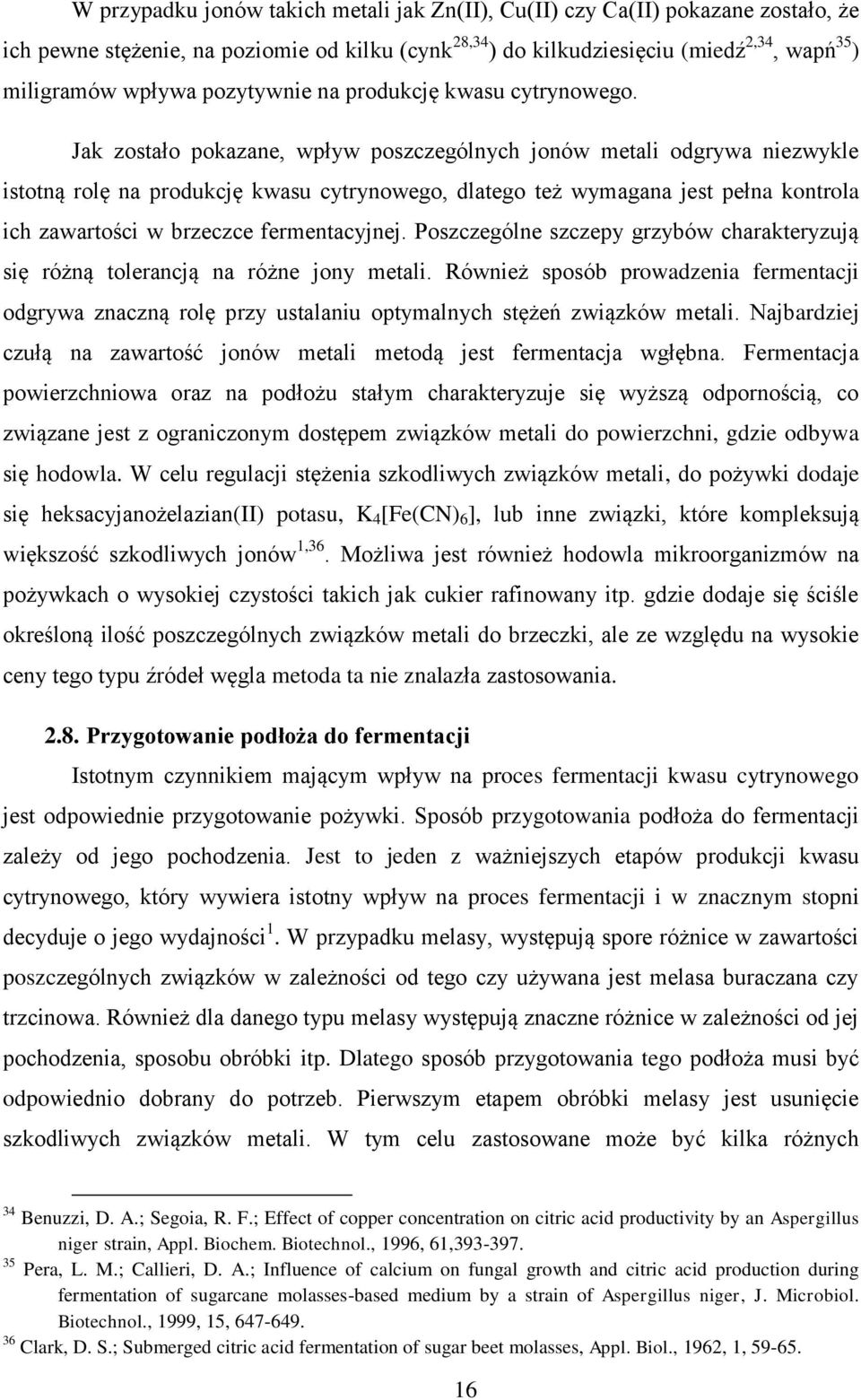 Jak zostało pokazane, wpływ poszczególnych jonów metali odgrywa niezwykle istotną rolę na produkcję kwasu cytrynowego, dlatego też wymagana jest pełna kontrola ich zawartości w brzeczce