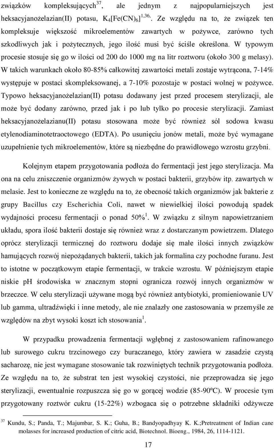 W typowym procesie stosuje się go w ilości od 200 do 1000 mg na litr roztworu (około 300 g melasy).