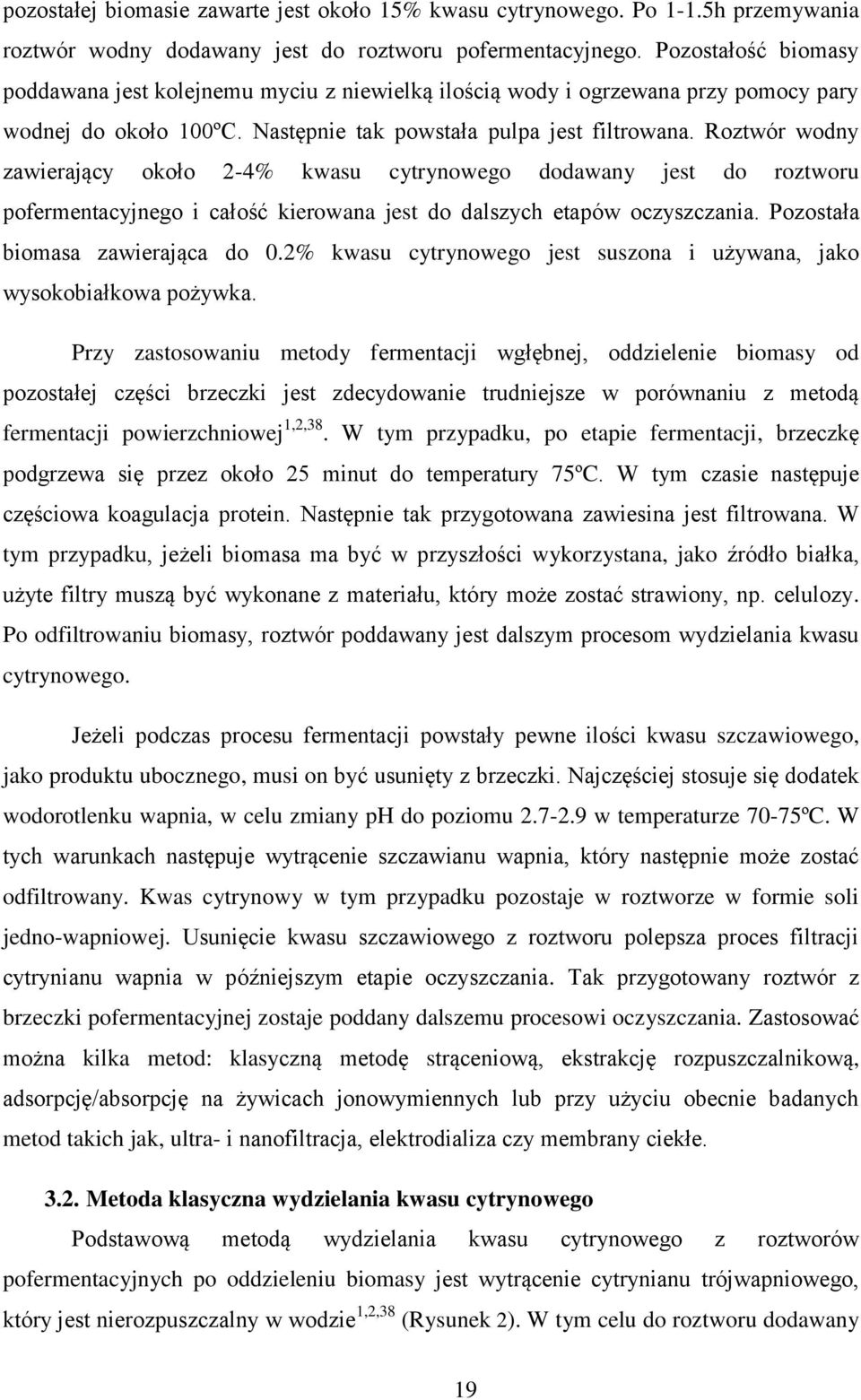 Roztwór wodny zawierający około 2-4% kwasu cytrynowego dodawany jest do roztworu pofermentacyjnego i całość kierowana jest do dalszych etapów oczyszczania. Pozostała biomasa zawierająca do 0.