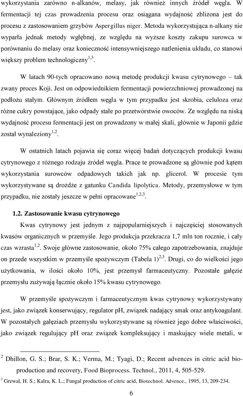 Metoda wykorzystująca n-alkany nie wyparła jednak metody wgłębnej, ze względu na wyższe koszty zakupu surowca w porównaniu do melasy oraz konieczność intensywniejszego natlenienia układu, co stanowi