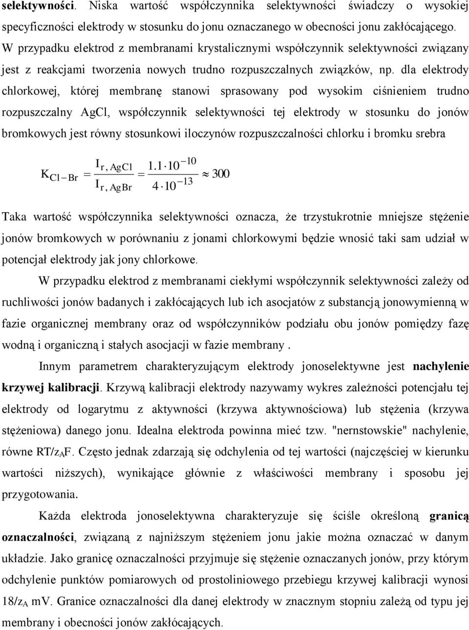 dla elektrody chlorkoej, której membranę stanoi sprasoany pod ysokim ciśnieniem trudno rozpuszczalny AgCl, spółczynnik selektyności tej elektrody stosunku do jonó bromkoych jest róny stosunkoi