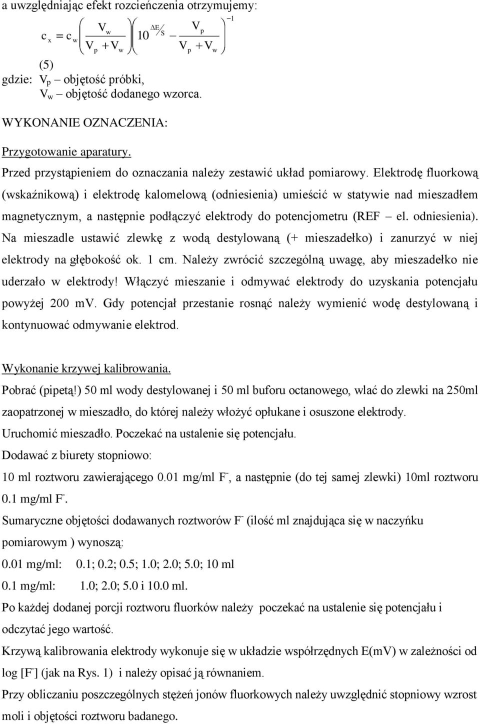 Elektrodę fluorkoą (skaźnikoą) i elektrodę kalomeloą (odniesienia) umieścić statyie nad mieszadłem magnetycznym, a następnie podłączyć elektrody do potencjometru (REF el. odniesienia).