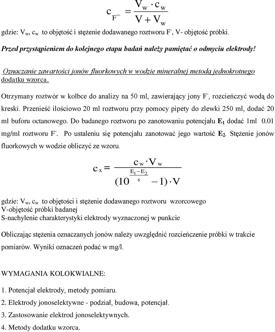 Przenieść ilościoo 20 ml roztoru przy pomocy pipety do zleki 250 ml, dodać 20 ml buforu octanoego. Do badanego roztoru po zanotoaniu potencjału E 1 dodać 1ml 0.01 mg/ml roztoru F -.