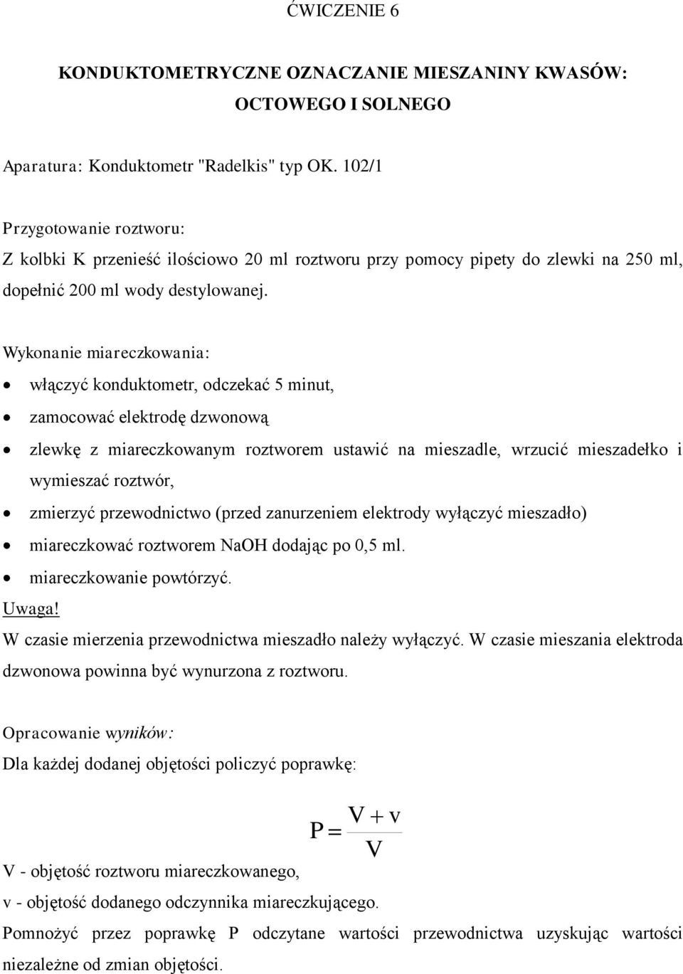 Wykonanie miareczkoania: łączyć konduktometr, odczekać 5 minut, zamocoać elektrodę dzonoą zlekę z miareczkoanym roztorem ustaić na mieszadle, rzucić mieszadełko i ymieszać roztór, zmierzyć