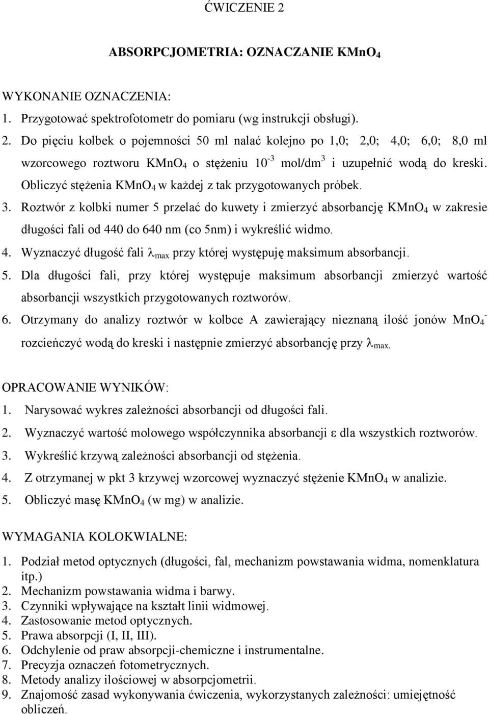 4. Wyznaczyć długość fali max przy której ystępuję maksimum absorbancji. 5. Dla długości fali, przy której ystępuje maksimum absorbancji zmierzyć artość absorbancji szystkich przygotoanych roztoró.