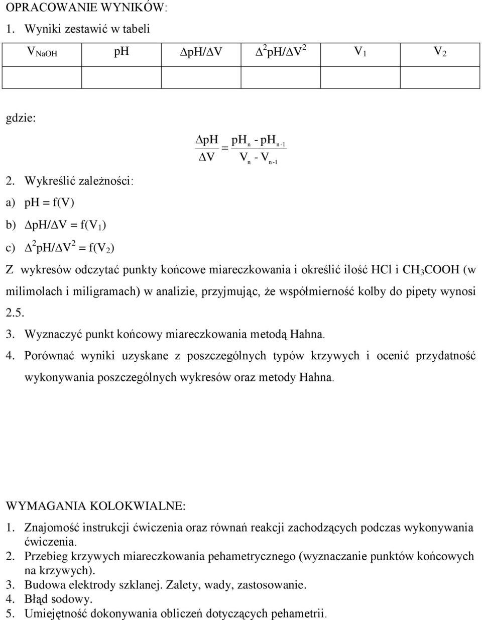 analizie, przyjmując, że spółmierność kolby do pipety ynosi 2.5. 3. Wyznaczyć punkt końcoy miareczkoania metodą Hahna. 4.