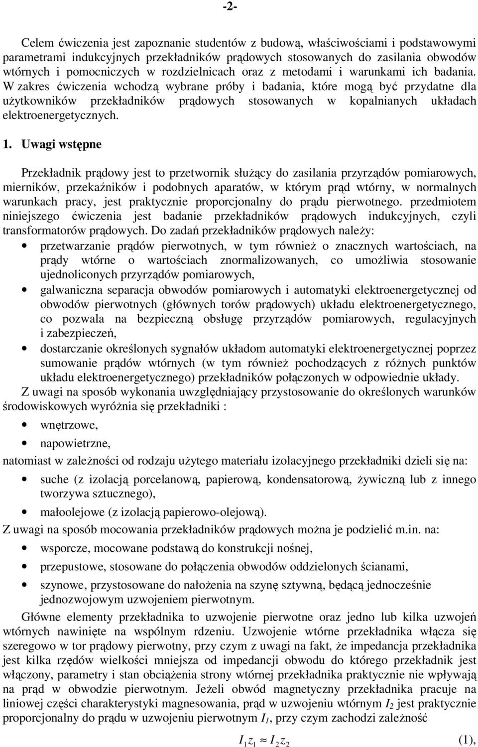 W zakres ćwiczenia wchodzą wybrane próby i badania, które mogą być przydatne dla użytkowników przekładników prądowych stosowanych w kopalnianych układach elektroenergetycznych. 1.