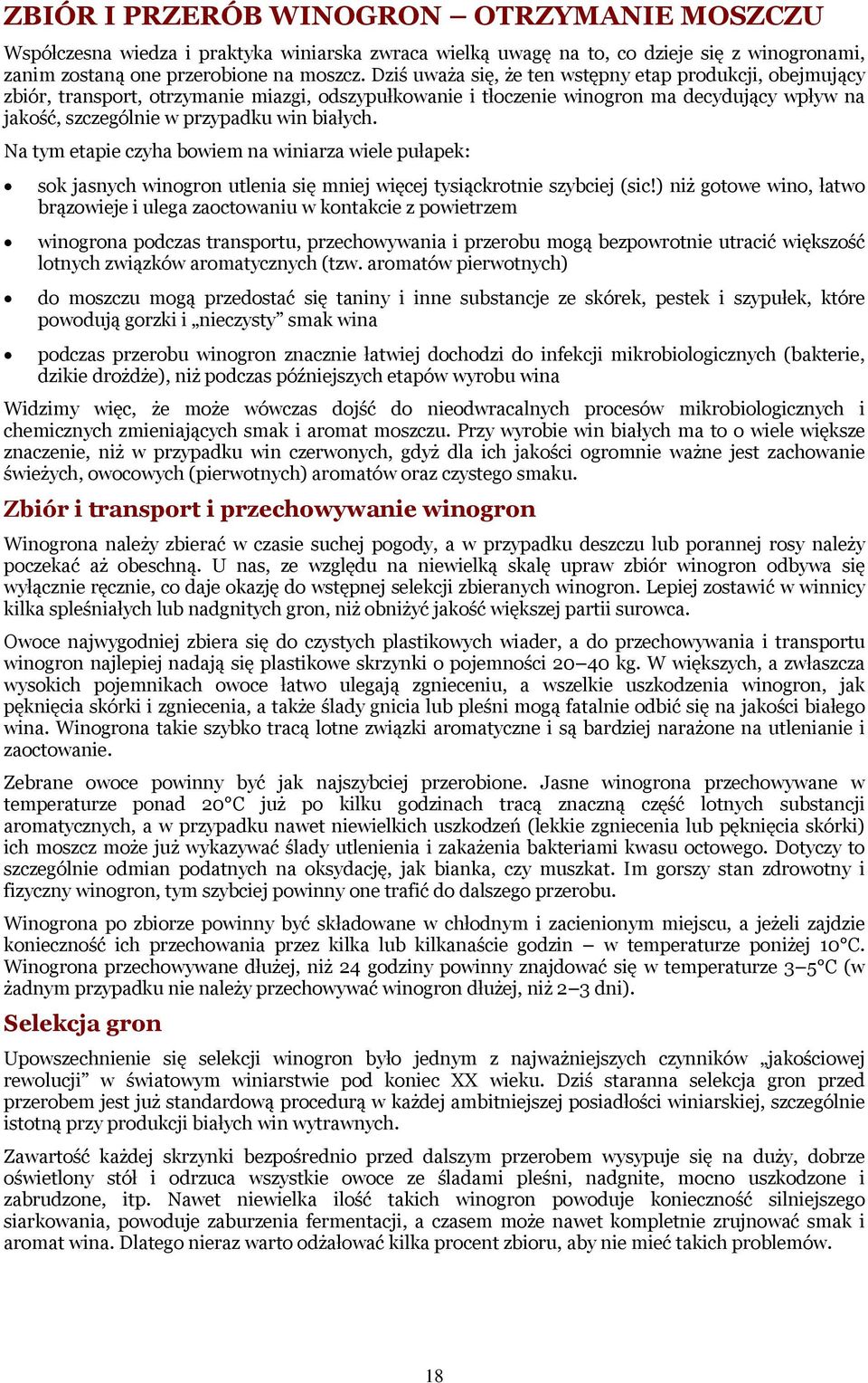 Na tym etapie czyha bowiem na winiarza wiele pułapek: sok jasnych winogron utlenia się mniej więcej tysiąckrotnie szybciej (sic!