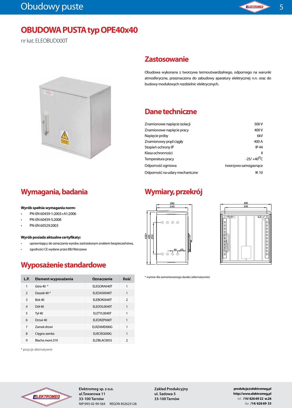 aparatury elektrycznej n.n. oraz do budowy modułowych rozdzielnic elektrycznych.